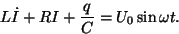 \begin{displaymath}
\eqalign{
&U_L+U_R+U_C=U_0\sin \omega t \cr
\noalign{\hbox{ehk}}
&L\dot I+RI+{q\over C}=U_0\sin \omega t\cr}.\end{displaymath}