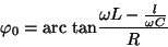 \begin{displaymath}
\varphi _0= \hbox{arc tan} {\omega L- {l\over \omega C} \over R} \end{displaymath}