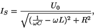 \begin{displaymath}
I_S= {U_0\over \sqrt{({1\over \omega C}- \omega L)^2+
R^2 }},\end{displaymath}