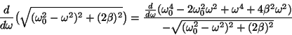 \begin{displaymath}{{d\over{d\omega}}\bigl(\sqrt{(\omega_0^2-\omega^2)^2+(2
\be...
...2\omega^2)}\over{-\sqrt{(\omega_0^2-\omega^2)^2+(2
\beta)^2}}}\end{displaymath}