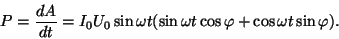 \begin{displaymath}P={{dA}\over{dt}}=I_0U_0\sin\omega t(\sin\omega
t\cos\varphi+\cos\omega t\sin\varphi). \end{displaymath}