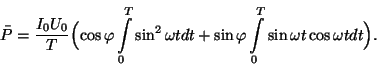 \begin{displaymath}\bar P={{I_0U_0}\over
T}\Bigl(\cos\varphi\int\limits _0^T\si...
...dt+\sin\varphi\int\limits _0^T\sin\omega t\cos\omega tdt\Bigr).\end{displaymath}