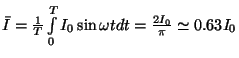 $\bar I={1\over T}\int\limits _0^TI_0\sin\omega
tdt={{2I_0}\over\pi}\simeq0.63I_0$