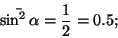 \begin{displaymath}\bar{\sin^2\alpha}={1\over 2}=0.5;\end{displaymath}