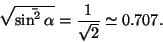\begin{displaymath}\sqrt{\bar{\sin^2\alpha}}={1\over{\sqrt 2}}\simeq 0.707.\end{displaymath}