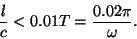 \begin{displaymath}{l\over c}<0.01T={{0.02\pi}\over\omega}.\end{displaymath}