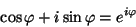 \begin{displaymath}\cos \varphi +i\sin \varphi =e^{i\varphi }\end{displaymath}