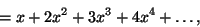 \begin{displaymath}=x+2x^2+3x^3+4x^4+\dots,\end{displaymath}