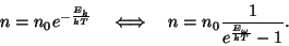 \begin{displaymath}n=n_0e^{-{{E_k}\over{kT}}}~~~\Longleftrightarrow~~~n=n_0
{1\over{e^{{E_\omega}\over{kT}}-1}}.\end{displaymath}