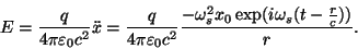 \begin{displaymath}E={q\over{4\pi\varepsilon _0c^2}}\ddot
x={q\over{4\pi\vareps...
..._0c^2}}{{-\omega_s^2x_0\exp(i\omega_s(t-{r\over
c}))}\over r}.\end{displaymath}