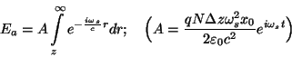 \begin{displaymath}E_a=A\int\limits _z^\infty e^{-{{i\omega_s}\over
c}r}dr;~~~\...
...
z\omega_s^2x_0}\over{2\varepsilon _0c^2}}e^{i\omega_s t}\Bigr)\end{displaymath}