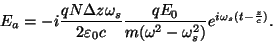 \begin{displaymath}E_a=-i{{qN\Delta z\omega_s}\over{2\varepsilon _0
c}}{{qE_0}\over{m(\omega^2-\omega_s^2)}}e^{i\omega_s(t-{z\over
c})}.\end{displaymath}