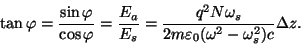 \begin{displaymath}\tan\varphi ={{\sin\varphi }\over{\cos\varphi }}={{E_a}\over{...
...omega_s}\over{2m\varepsilon _0(\omega^2-\omega_s^2)c}}\Delta z.\end{displaymath}