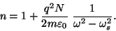 \begin{displaymath}n=1+{{q^2N}\over{2m\varepsilon _0}}~{1\over{\omega^2-\omega_s^2}}.\end{displaymath}