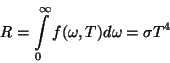 \begin{displaymath}R=\int\limits _0^\infty f(\omega,T)d\omega=\sigma T^4\end{displaymath}