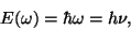 \begin{displaymath}E(\omega)=\hbar\omega=h\nu,\end{displaymath}