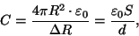 \begin{displaymath}C={{4\pi R^2\cdot\varepsilon_0}\over{\Delta R}}= {{\varepsilon_0S}\over d},\end{displaymath}