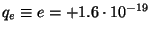 $q_e\equiv e=+1.6\cdot 10^{-19}$