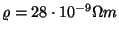 $\varrho=28\cdot10^{-9}\Omega m$