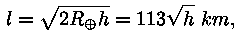 l = sqrt (2 * R_opluss * h) = 113 * sqrt(h) km,