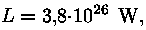 L = 3,8 * 10^26 W,