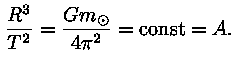 R^3 / T^2 = G * m_opunkt / (4 * pii^2) = const = A.