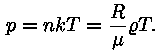 p = n * k * T = (R / m&uuml;&uuml;) * roo * T.
