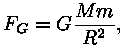 F_G = G * (M * m / R^2),