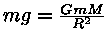 m * g = G * m * M / R^2