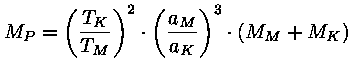 M_P = (T_K / T_M)^2 * (a_M / a_K)^3 * (M_M + M_K)