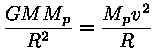 G * M * M_p / R^2 = M_p * v^2 / R