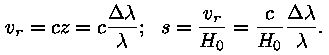 v_r = c * z = c * (Delta lambda / lambda);
s = v_r / H_0 = (c / H_0) * (Delta lambda / lambda).