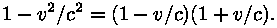 1 - (v^2 / c^2) = (1 - v / c) * (1 + v / c).