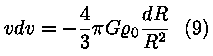 v * dv = -(4/3) * pii * G * roo_0 * (dR / R^2) (9)