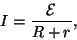 \begin{displaymath}I={{\cal E}\over{R+r}},\end{displaymath}